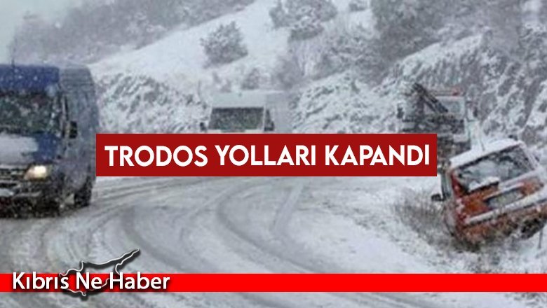 Trodos yolları kapandı