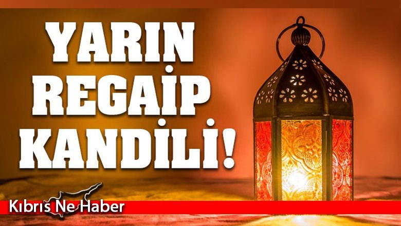 Regaip Kandili yarın idrak edilecek