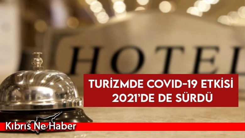 Turizmde Covid-19 etkisi 2021’de de sürdü