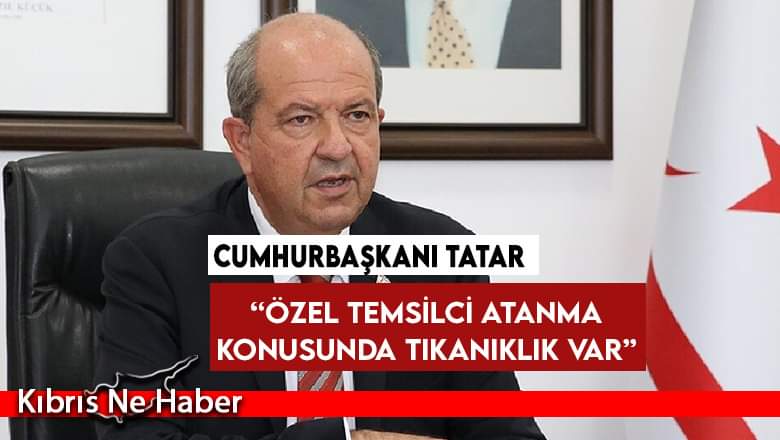 Tatar: “Özel temsilci atanma konusunda tıkanıklık var”