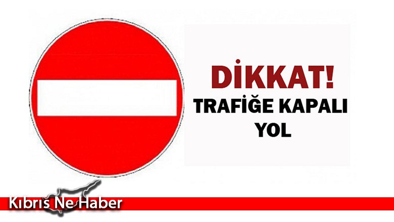 Lefkoşa'da bu yol 2 gün kapalı olacak