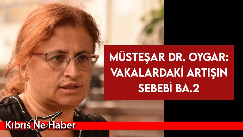 Oygar: Artış, Omicron varyantının alt türü BA.2 kaynaklı