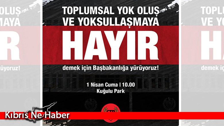CTP ‘Toplumsal Yok Oluş Ve Yoksullaşmaya Hayır’ eylemine destek verecek