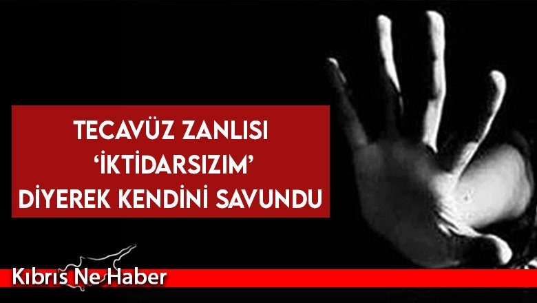 Tecavüz zanlısı ‘iktidarsızım’ diyerek kendini savundu
