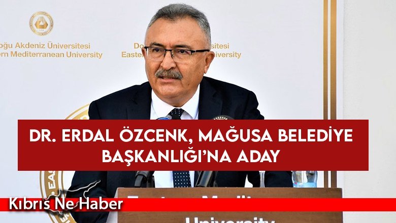 Dr. Erdal Özcenk, Mağusa Belediye Başkanlığı’na aday