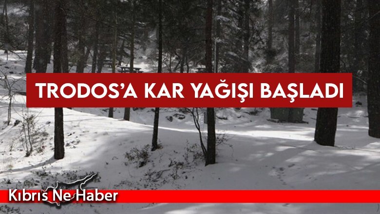 Trodos’a kar yağışı başladı
