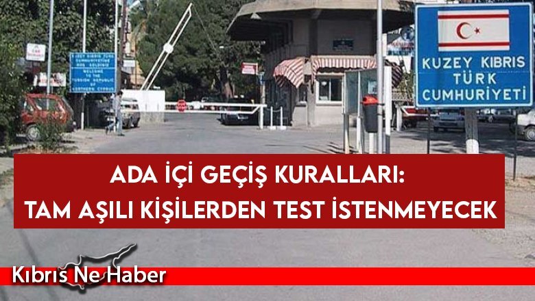 Ada içi geçiş kuralları: Tam aşılı kişilerden test istenmeyecek