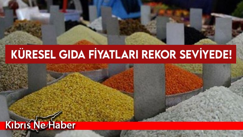 Küresel gıda fiyatları rekor seviyede!