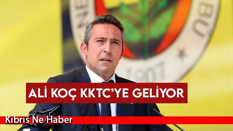 Fenerbahçe Spor Kulübü Başkanı Ali KOÇ KKTC’ye geliyor