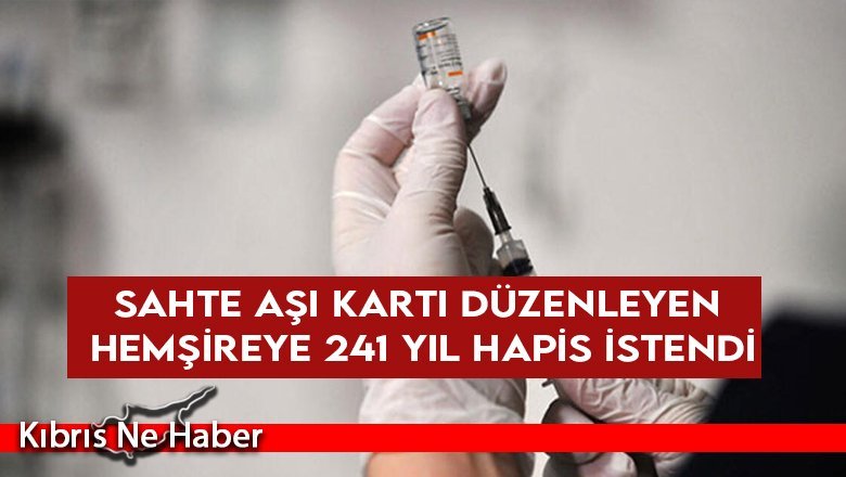 Sahte aşı kartı düzenleyen hemşireye 241 yıl hapis istendi
