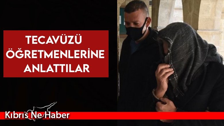 Tecavüzü öğretmenlerine anlattılar