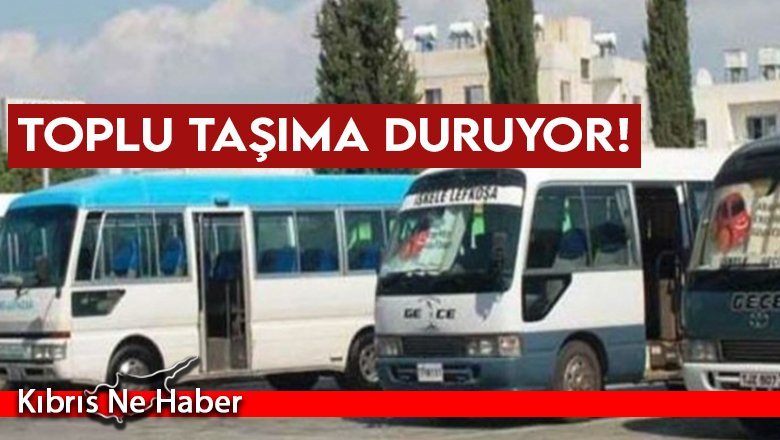 Toplu taşıma duruyor!