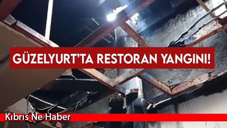 Güzelyurt’ta restoran yangını!