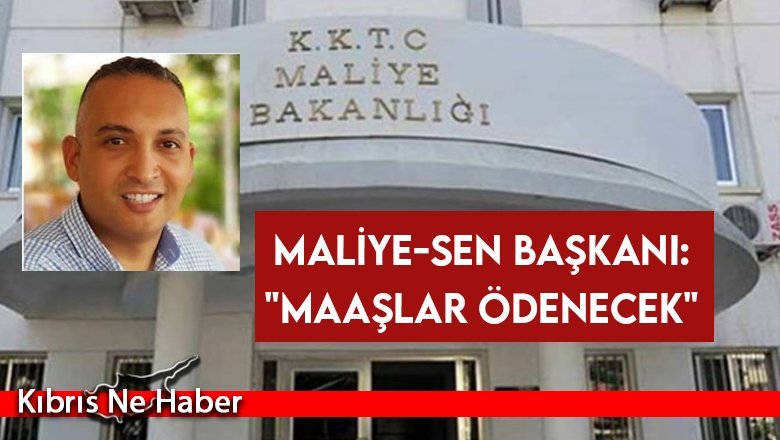 Maliye-Sen Başkanı: "Maaşlar ödenecek"