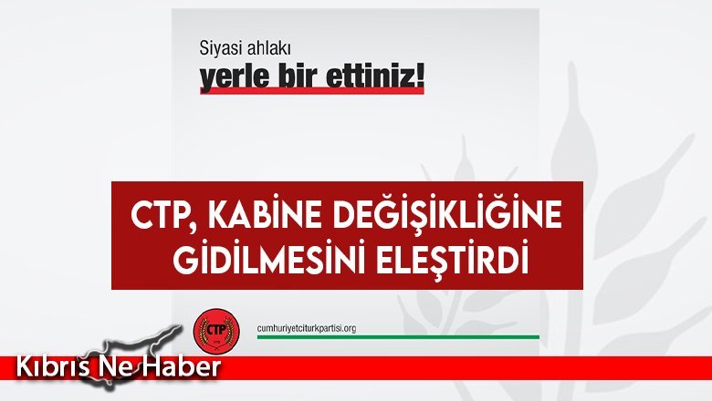 CTP'den hükümete 'kabine' eleştirisi