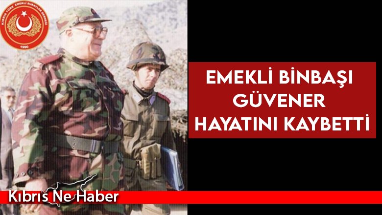 Emekli Binbaşı Kenan Güvener hayatını kaybetti