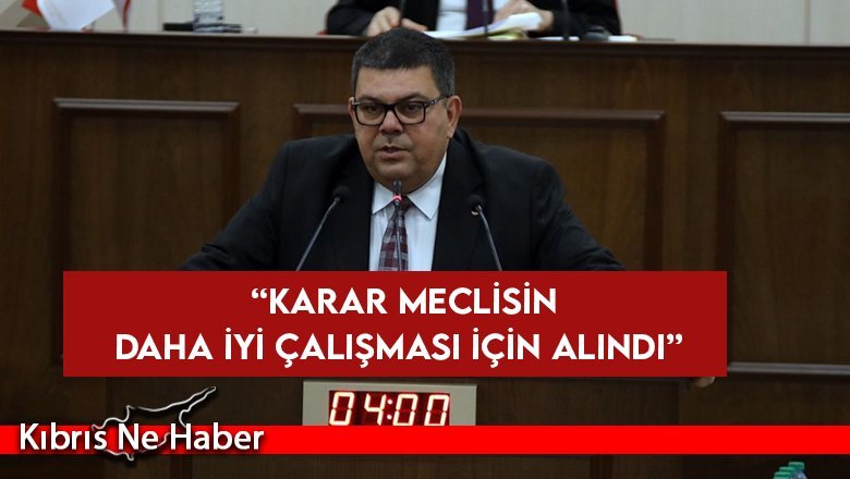 Berova: Karar meclisin daha iyi çalışması için alındı
