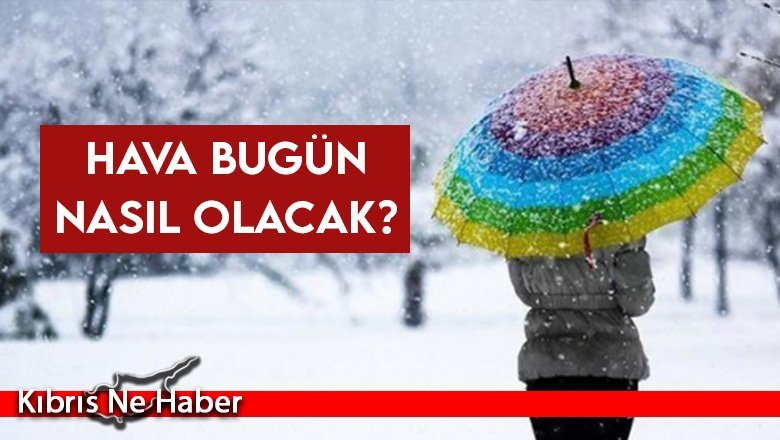 Hava bugün nasıl olacak?