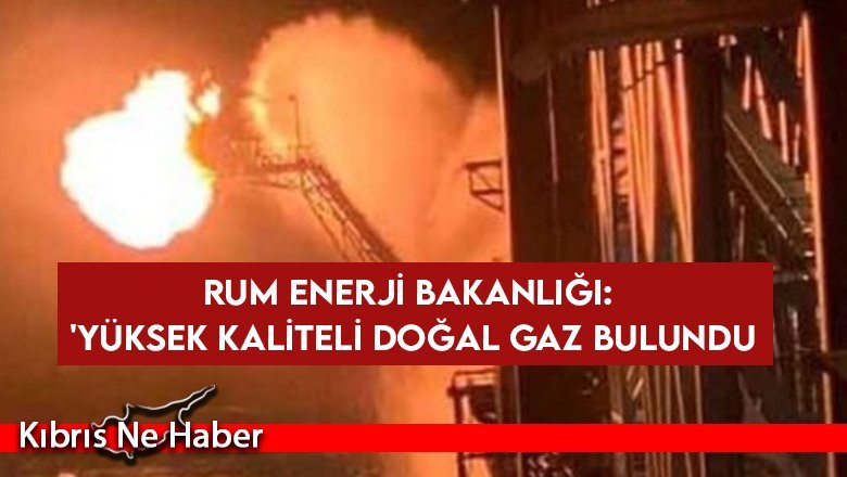 Rum Enerji Bakanlığı: 'Glafkos-2' yatağında yüksek kaliteli doğal gaz bulundu