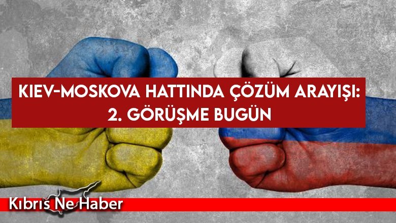 Kiev-Moskova hattında çözüm arayışı: 2. görüşme bugün