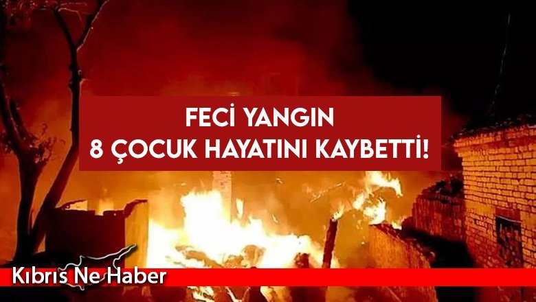 8 Çocuk hayatını kaybetti!