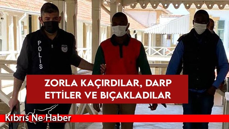 Zorla kaçırdılar, darp ettiler ve bıçakladılar