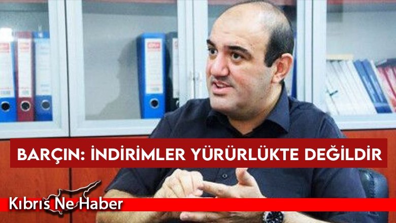 Barçın: İndirimler yürürlükte değildir