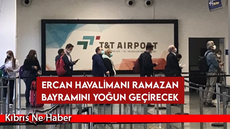 Ercan Havalimanı Ramazan bayramını yoğun geçirecek