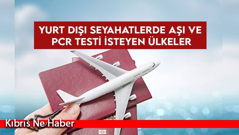 Yurt dışı seyahatlerde aşı ve PCR testi isteyen ülkeler