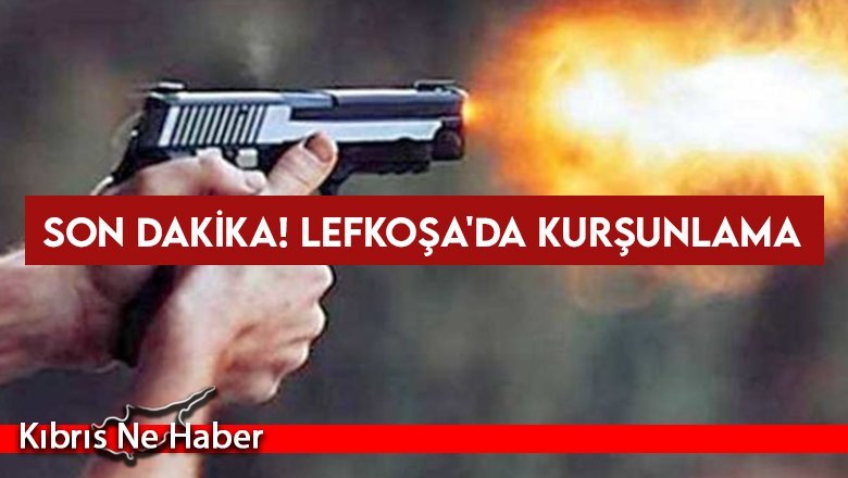 SON DAKİKA! Lefkoşa'da kurşunlama