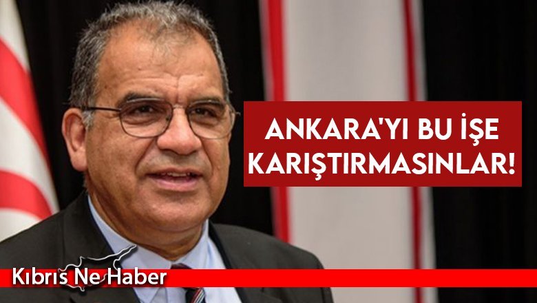 Ankara'yı bu işe karıştırmasınlar!