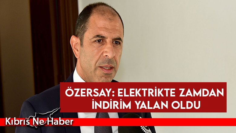 Özersay: Elektrikte zamdan indirim yalan oldu