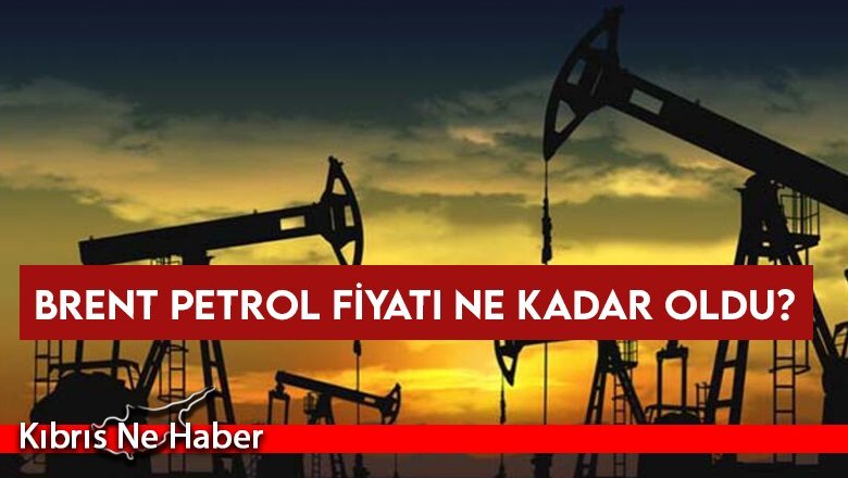 Brent petrol fiyatında son durum