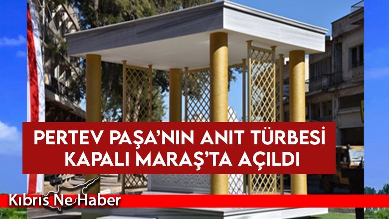 Kıbrıs’ın fethinde destan yazan Pertev Paşa’nın anıt türbesi Kapalı Maraş’ta törenle ziyarete açıldı