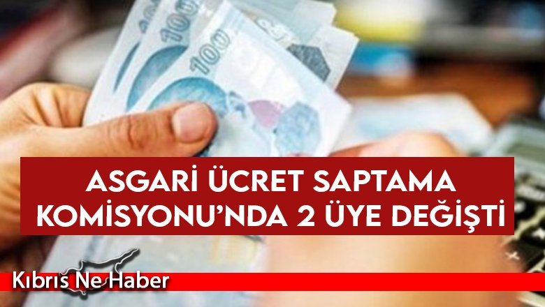 Asgari Ücret Saptama Komisyonu’nda 2 Üye Değişti