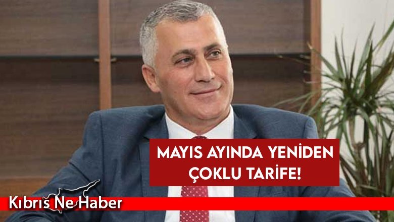 Mayıs ayında yeniden çoklu tarife!
