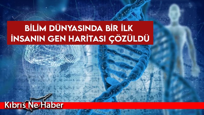 Bilim insanları ilk kez tam insan genomunu sıraladı
