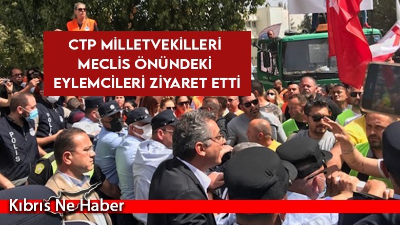 CTP Milletvekilleri Eylemcileri Ziyaret Etti