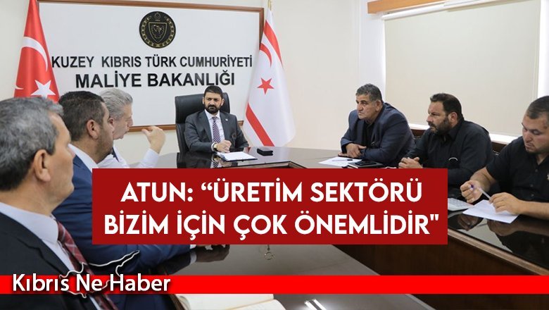 Atun: “Üretim sektörü bizim için çok önemlidir"