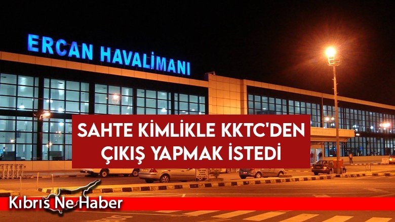 Sahte kimlikle KKTC'den çıkış yapmak istedi