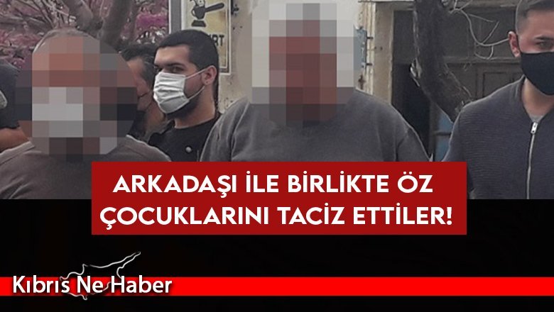 Arkadaşı ile birlikte öz çocuklarını taciz ettiler!
