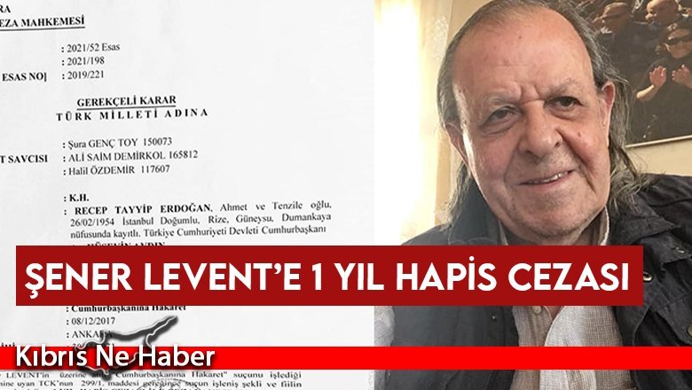 Şener Levent’e 1 yıl hapis cezası