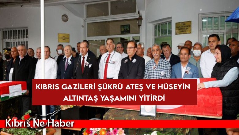 Kıbrıs gazileri Şükrü Ateş ve Hüseyin Altıntaş yaşamını yitirdi