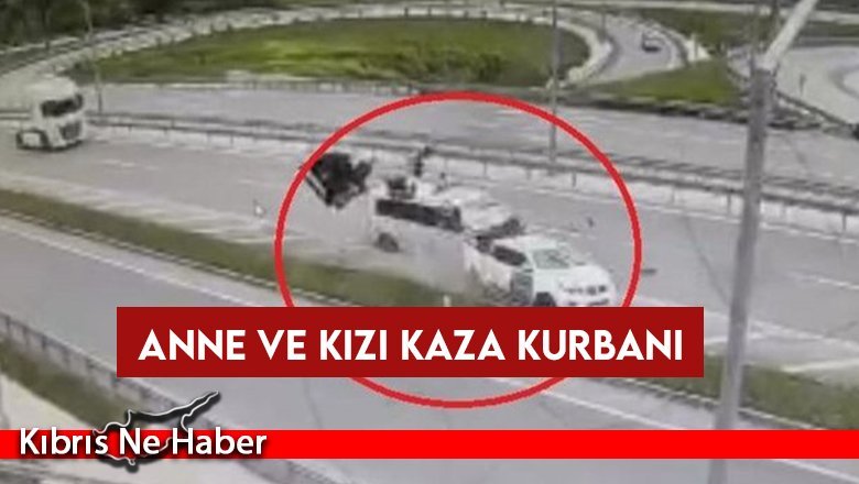 Anne ve kızı kaza kurbanı