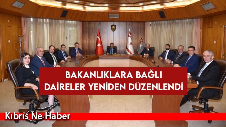 Bakanlıklara bağlı daireler yeniden düzenlendi