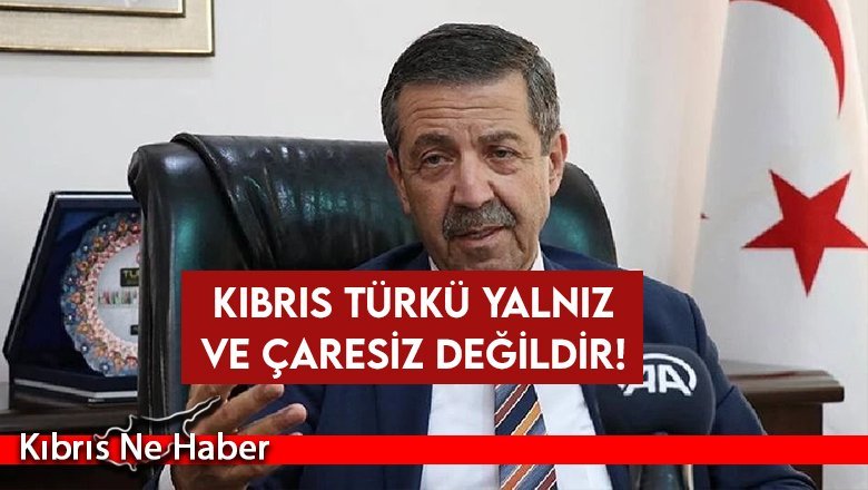 Kıbrıs Türkü yalnız ve çaresiz değildir!