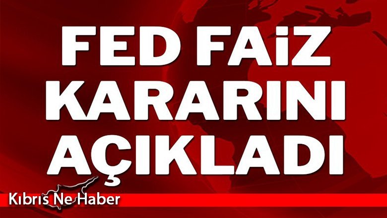 Fed faiz kararını açıkladı