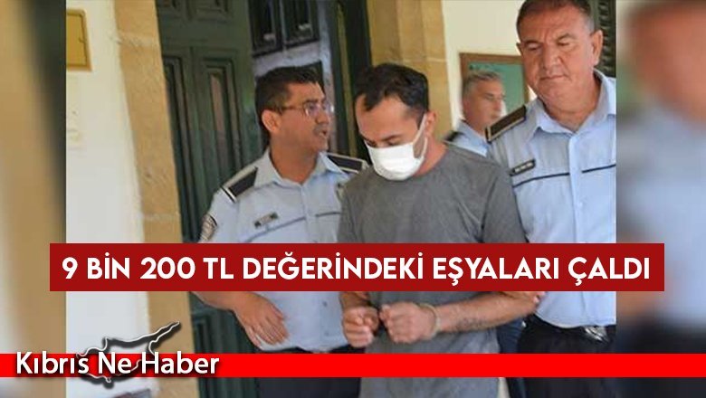 9 bin 200 TL değerindeki eşyaları çaldı