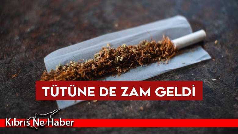 Sigaradan sonra tütüne de zam geldi
