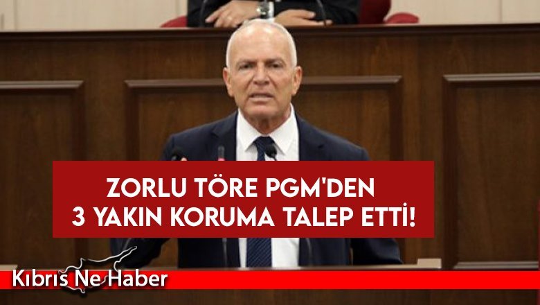Zorlu Töre PGM'den 3 yakın koruma talep etti!